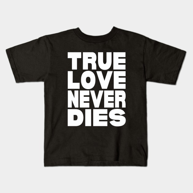 True love never dies Kids T-Shirt by Evergreen Tee